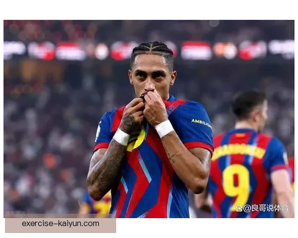 拉菲尼亚国家德比破门，巴萨客场挑战皇马表现亮眼